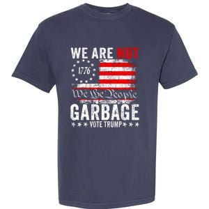 We Are Not Garbage Vote Trump Garment-Dyed Heavyweight T-Shirt