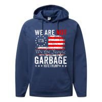 We Are Not Garbage Vote Trump Performance Fleece Hoodie