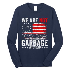 We Are Not Garbage Vote Trump Long Sleeve Shirt