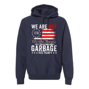 We Are Not Garbage Vote Trump Premium Hoodie