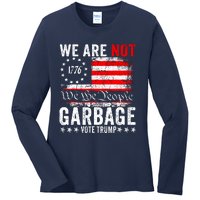 We Are Not Garbage Vote Trump Ladies Long Sleeve Shirt