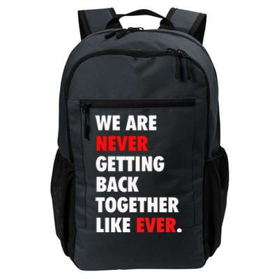 We Are Never Getting Back Together Like Ever Daily Commute Backpack