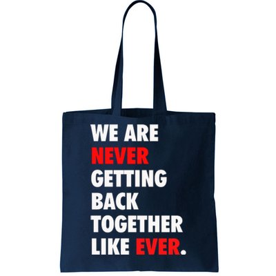 We Are Never Getting Back Together Like Ever Tote Bag