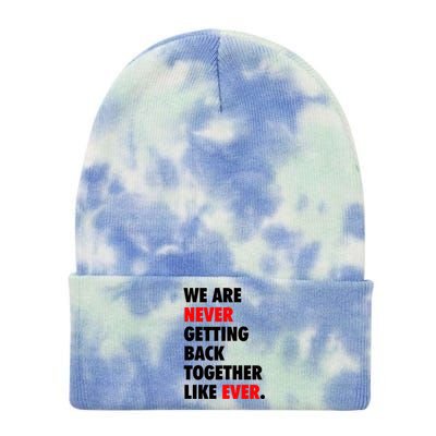 We Are Never Getting Back Together Like Ever Tie Dye 12in Knit Beanie