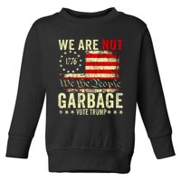 We Are Not Garbage Vote Trump Toddler Sweatshirt