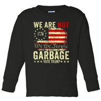 We Are Not Garbage Vote Trump Toddler Long Sleeve Shirt