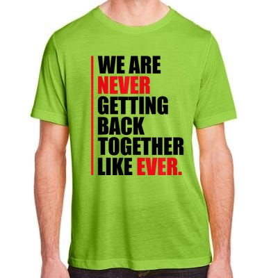 We Are Never Getting Back Together Like Ever Statement Adult ChromaSoft Performance T-Shirt