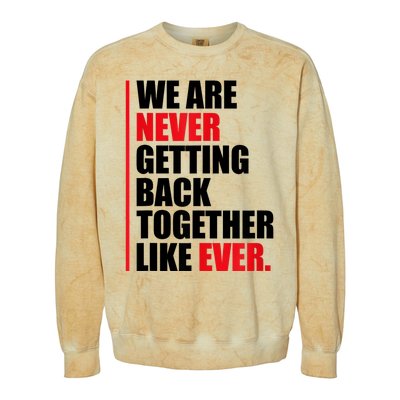 We Are Never Getting Back Together Like Ever Statement Colorblast Crewneck Sweatshirt