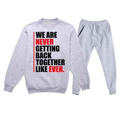 We Are Never Getting Back Together Like Ever Statement Premium Crewneck Sweatsuit Set