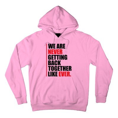 We Are Never Getting Back Together Like Ever Statement Hoodie