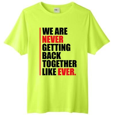 We Are Never Getting Back Together Like Ever Statement Tall Fusion ChromaSoft Performance T-Shirt