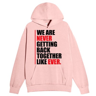 We Are Never Getting Back Together Like Ever Statement Urban Pullover Hoodie