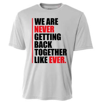 We Are Never Getting Back Together Like Ever Statement Cooling Performance Crew T-Shirt