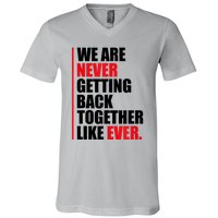 We Are Never Getting Back Together Like Ever Statement V-Neck T-Shirt