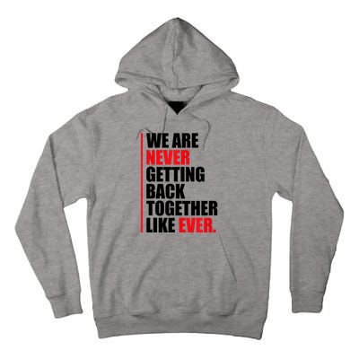 We Are Never Getting Back Together Like Ever Statement Tall Hoodie