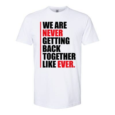 We Are Never Getting Back Together Like Ever Statement Softstyle CVC T-Shirt