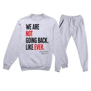 We Are Not Going Back Like Ever Kamalaharris 2024 President Premium Crewneck Sweatsuit Set