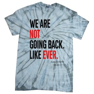 We Are Not Going Back Like Ever Kamalaharris 2024 President Tie-Dye T-Shirt