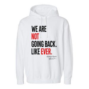 We Are Not Going Back Like Ever Kamalaharris 2024 President Garment-Dyed Fleece Hoodie