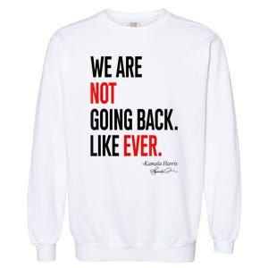 We Are Not Going Back Like Ever Kamalaharris 2024 President Garment-Dyed Sweatshirt