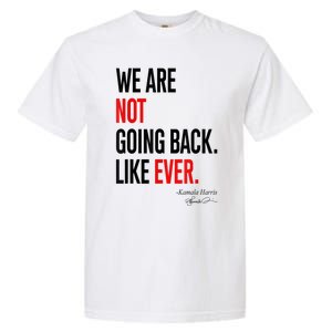 We Are Not Going Back Like Ever Kamalaharris 2024 President Garment-Dyed Heavyweight T-Shirt