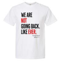 We Are Not Going Back Like Ever Kamalaharris 2024 President Garment-Dyed Heavyweight T-Shirt