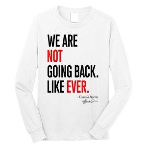 We Are Not Going Back Like Ever Kamalaharris 2024 President Long Sleeve Shirt