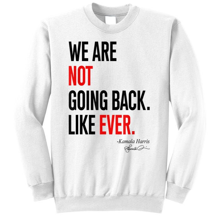 We Are Not Going Back Like Ever Kamalaharris 2024 President Sweatshirt