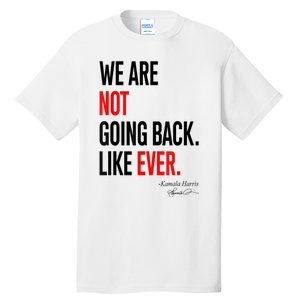 We Are Not Going Back Like Ever Kamalaharris 2024 President Tall T-Shirt