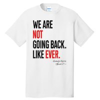 We Are Not Going Back Like Ever Kamalaharris 2024 President Tall T-Shirt