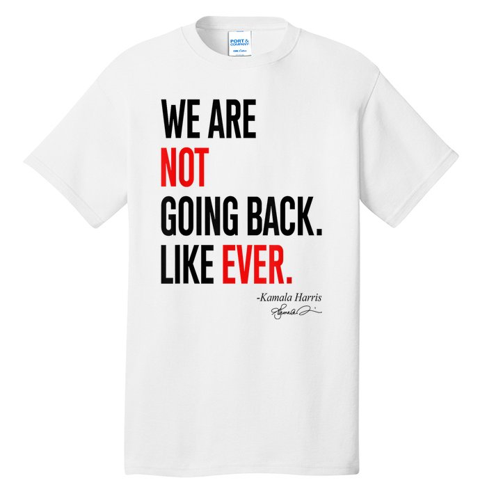 We Are Not Going Back Like Ever Kamalaharris 2024 President Tall T-Shirt