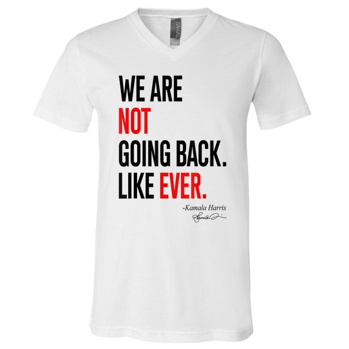 We Are Not Going Back Like Ever Kamalaharris 2024 President V-Neck T-Shirt