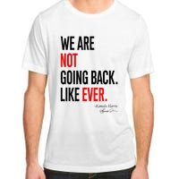 We Are Not Going Back Like Ever Kamalaharris 2024 President Adult ChromaSoft Performance T-Shirt