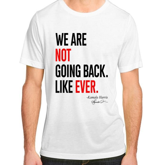 We Are Not Going Back Like Ever Kamalaharris 2024 President Adult ChromaSoft Performance T-Shirt