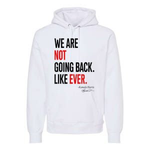 We Are Not Going Back Like Ever Kamalaharris 2024 President Premium Hoodie