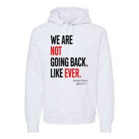 We Are Not Going Back Like Ever Kamalaharris 2024 President Premium Hoodie