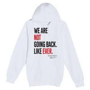 We Are Not Going Back Like Ever Kamalaharris 2024 President Premium Pullover Hoodie