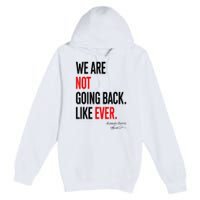 We Are Not Going Back Like Ever Kamalaharris 2024 President Premium Pullover Hoodie