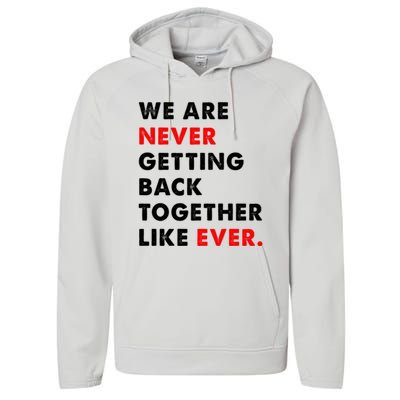 We Are Never Getting Back Together Like Ever Performance Fleece Hoodie