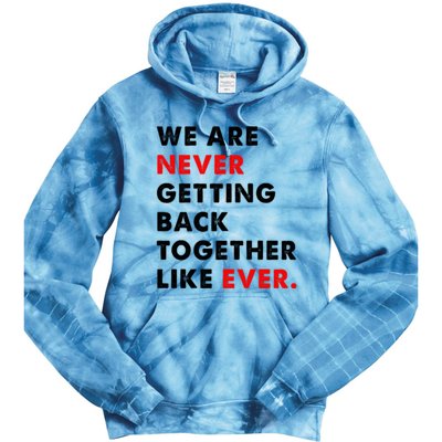 We Are Never Getting Back Together Like Ever Tie Dye Hoodie