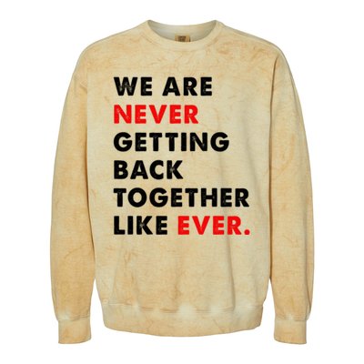 We Are Never Getting Back Together Like Ever Colorblast Crewneck Sweatshirt