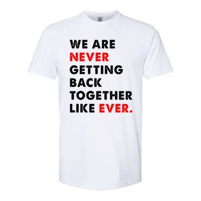 We Are Never Getting Back Together Like Ever Softstyle CVC T-Shirt