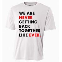 We Are Never Getting Back Together Like Ever Cooling Performance Crew T-Shirt