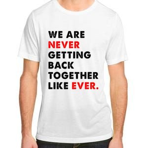 We Are Never Getting Back Together Like Ever Adult ChromaSoft Performance T-Shirt