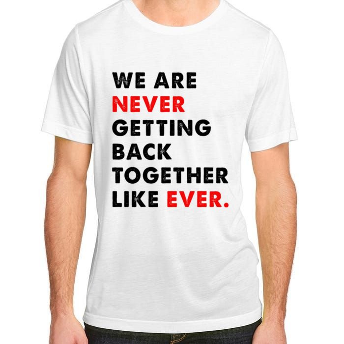 We Are Never Getting Back Together Like Ever Adult ChromaSoft Performance T-Shirt