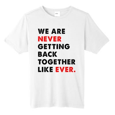 We Are Never Getting Back Together Like Ever Tall Fusion ChromaSoft Performance T-Shirt