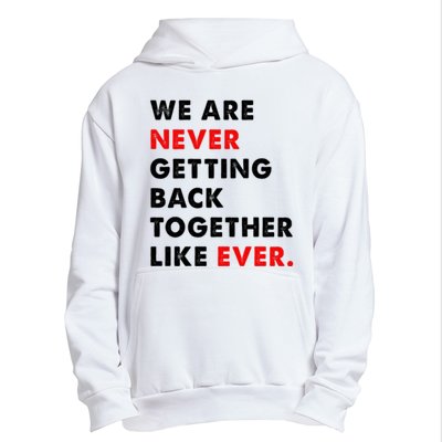 We Are Never Getting Back Together Like Ever Urban Pullover Hoodie