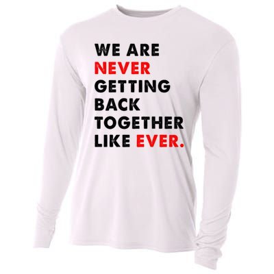 We Are Never Getting Back Together Like Ever Cooling Performance Long Sleeve Crew