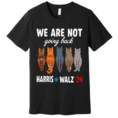 We Are Not Going Back Kamala Harris Waltz 24 Cat Ladies Premium T-Shirt