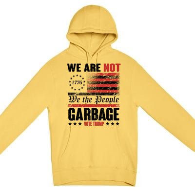 We Are Not Garbage Vote Trump Premium Pullover Hoodie